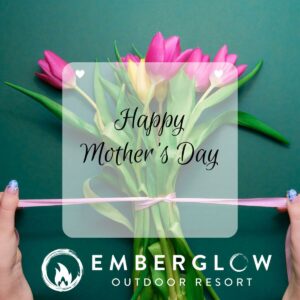 Mothers Day at Emberglow Outdoor Resort